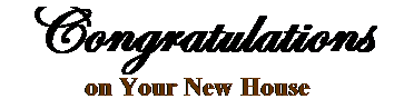 Text Box: Congratulations
on Your New House
